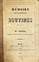 MÉMOIRE SUR LA BATAILLE DE BOUVINES EN 1214, henrichi de remarques historiques, stgratégiques et critiques; d´une liste raisonné des auteurs consultés; d´une table des personnes et des lieux, et du plan des opérations.